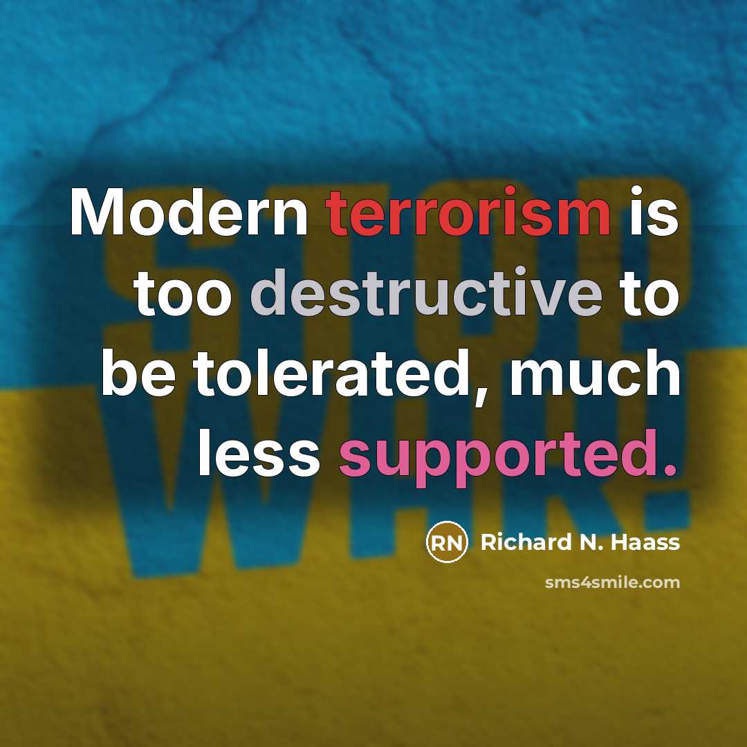 “Modern terrorism is too destructive to be tolerated, much less supported.” quote by Richard N. Haass