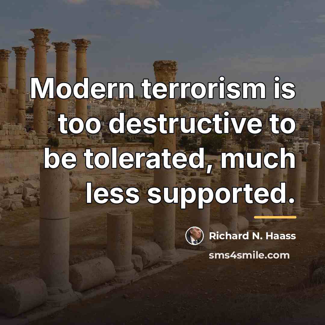 “Modern terrorism is too destructive to be tolerated, much less…” quote by Richard N. Haass