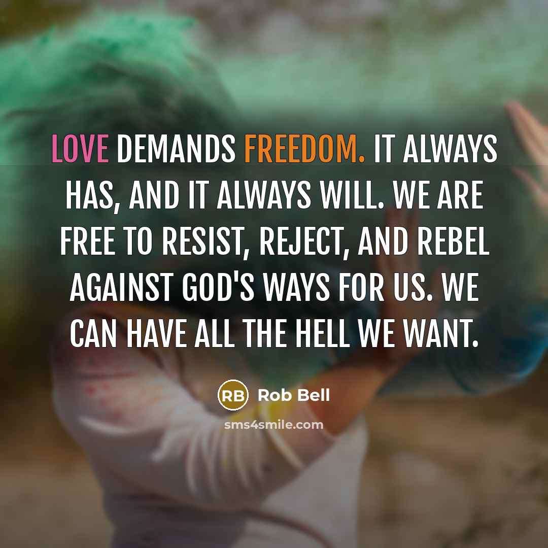 “Love demands freedom. It always has, and it always will.…” quote by Rob Bell