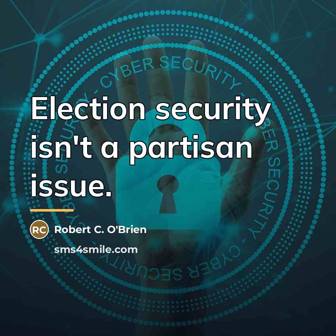 “Election security isn't a partisan issue.…” quote by Robert C. O'Brien