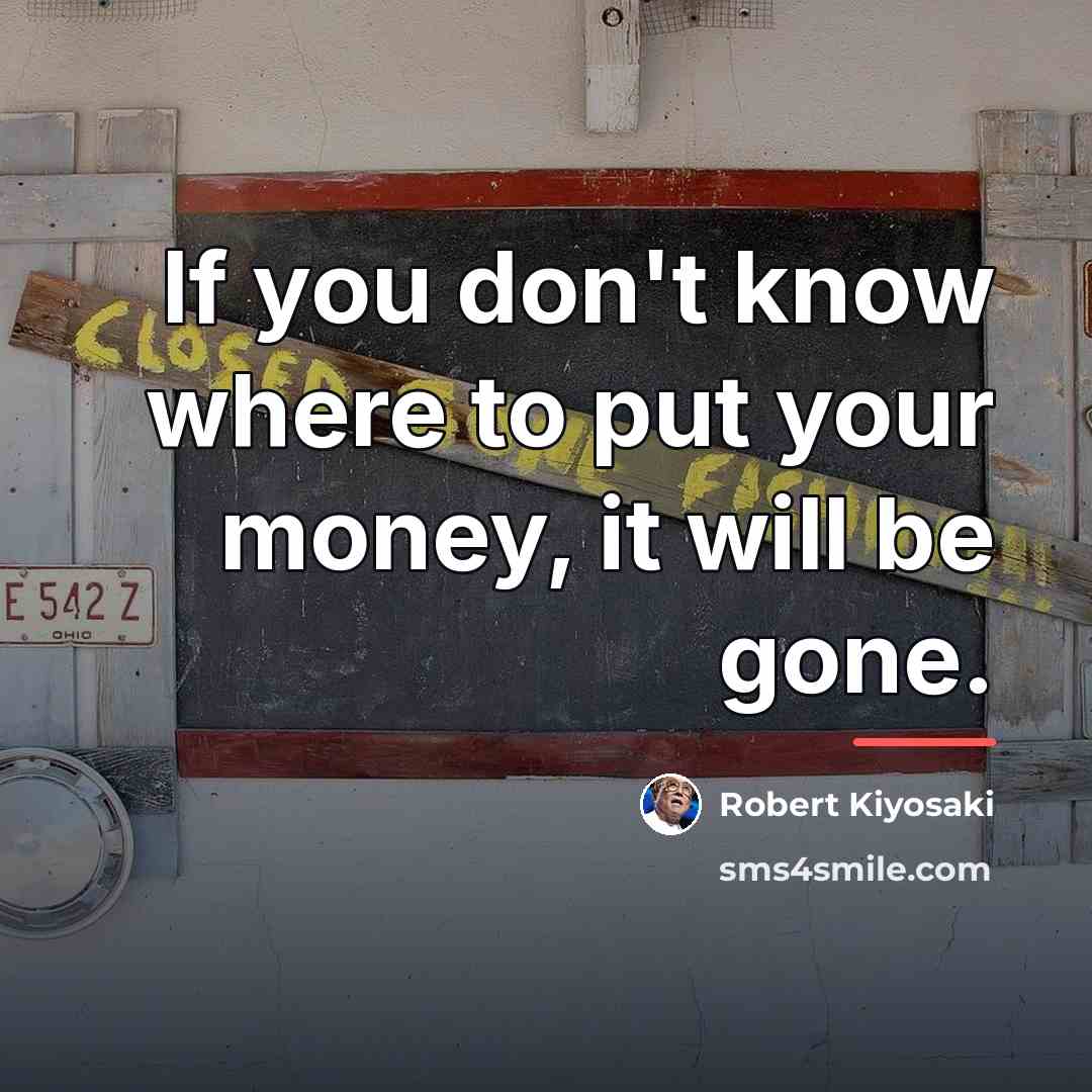 “If you don't know where to put your money, it…” quote by Robert Kiyosaki