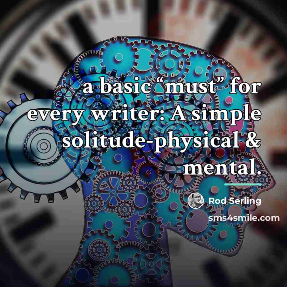 “a basic “must” for every writer: A simple solitude-physical &…” quote by Rod Serling
