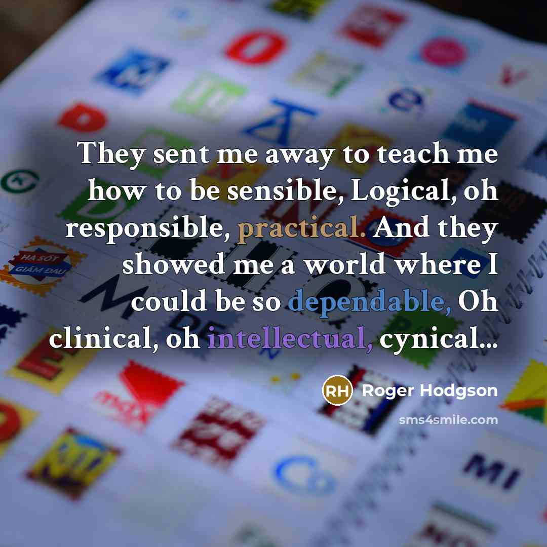 “They sent me away to teach me how to be…” quote by Roger Hodgson