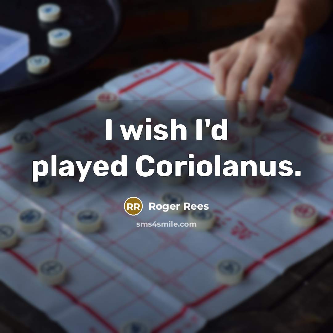 “I wish I'd played Coriolanus.…” quote by Roger Rees