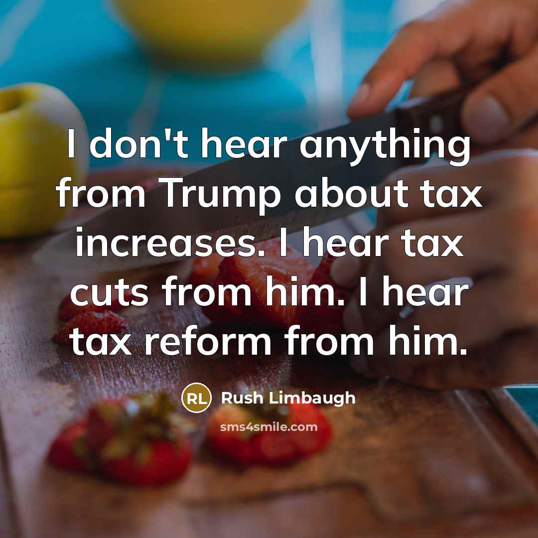 “I don't hear anything from Trump about tax increases. I…” quote by Rush Limbaugh