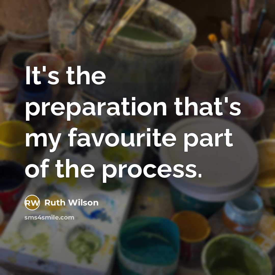 “It's the preparation that's my favourite part of the process.…” quote by Ruth Wilson