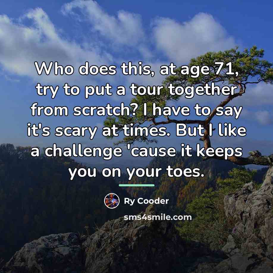 “Who does this, at age 71, try to put a…” quote by Ry Cooder
