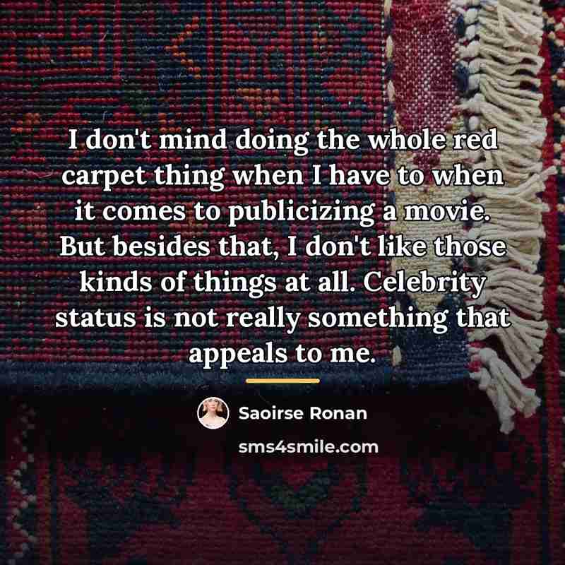 “I don't mind doing the whole red carpet thing when…” quote by Saoirse Ronan
