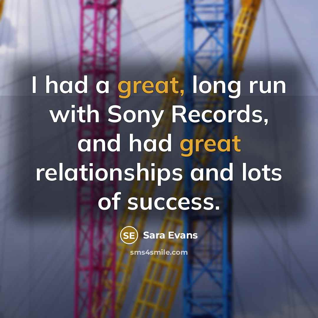 “I had a great, long run with Sony Records, and…” quote by Sara Evans
