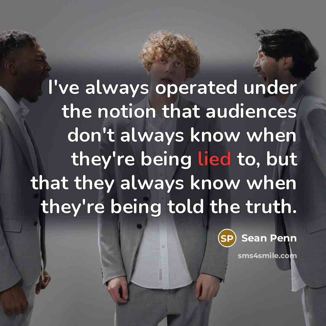 “I've always operated under the notion that audiences don't always…” quote by Sean Penn