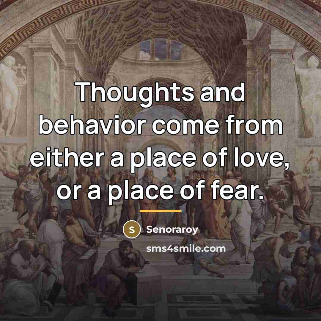 “Thoughts and behavior come from either a place of love,…” quote by Senoraroy