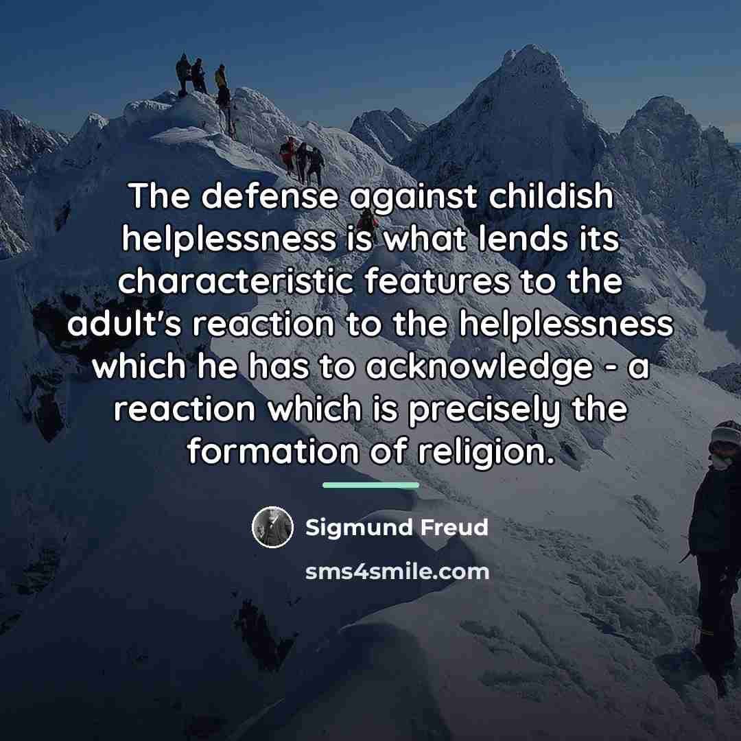 “The defense against childish helplessness is what lends its characteristic…” quote by Sigmund Freud
