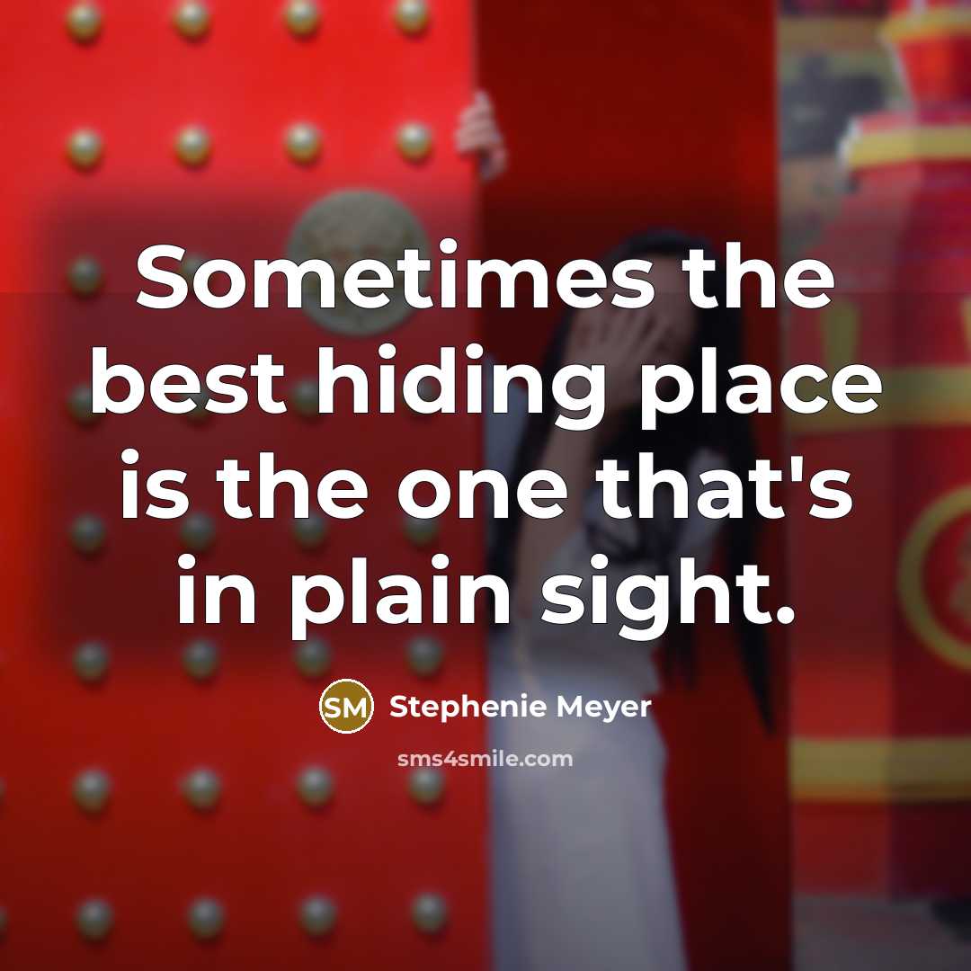 “Sometimes the best hiding place is the one that's in…” quote by Stephenie Meyer