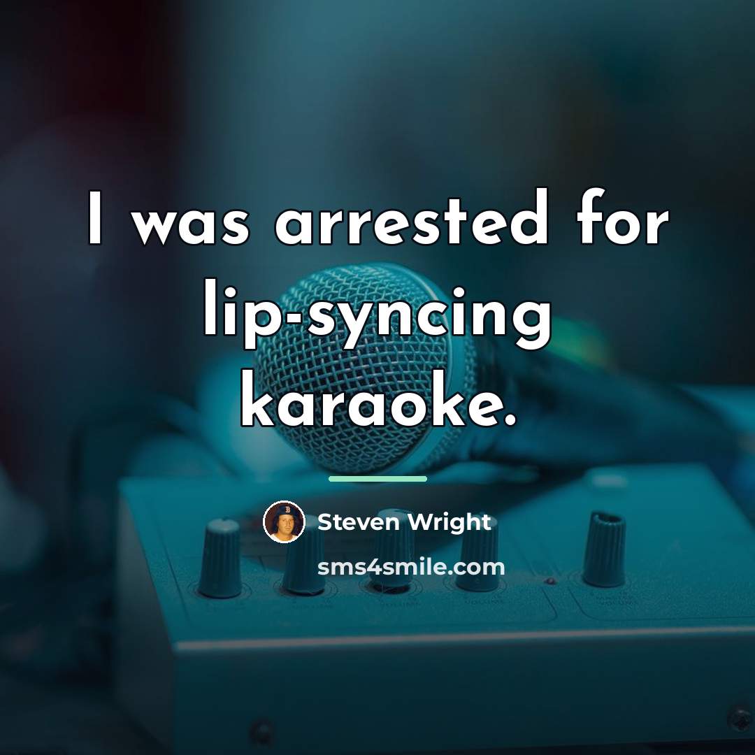 “I was arrested for lip-syncing karaoke.…” quote by Steven Wright
