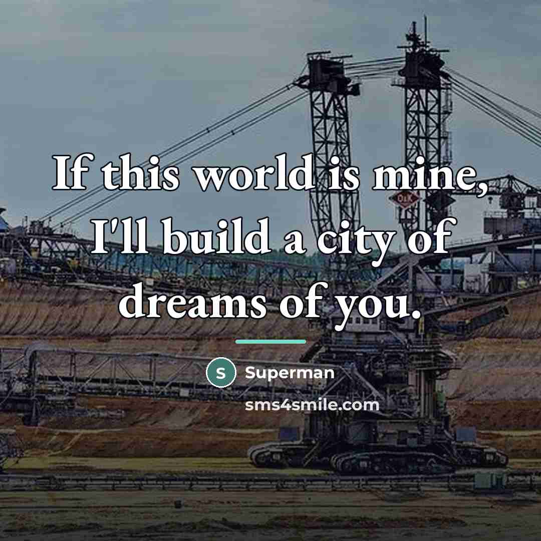 “If this world is mine, I'll build a city of…” quote by Superman