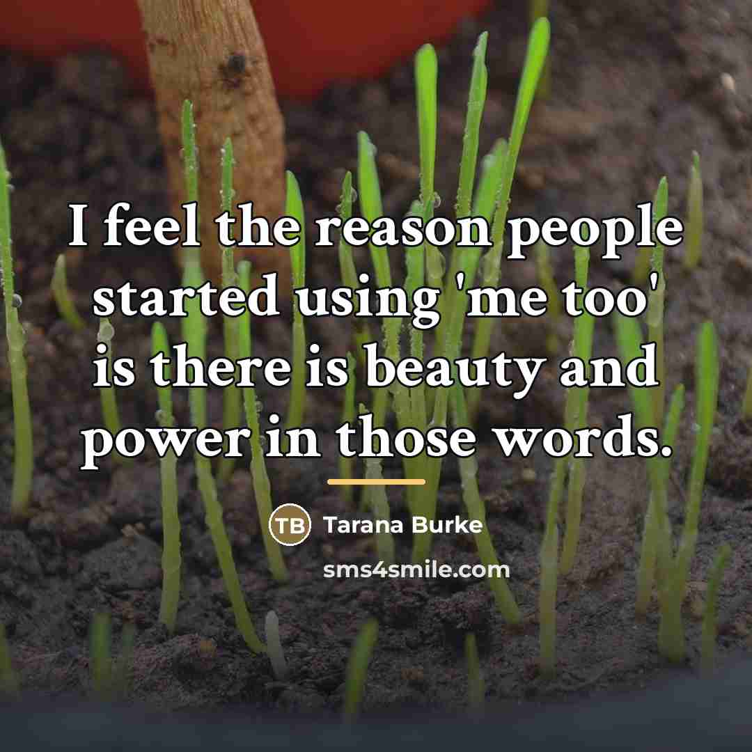 “I feel the reason people started using 'me too' is…” quote by Tarana Burke