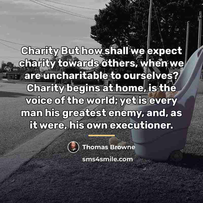 “Charity But how shall we expect charity towards others, when…” quote by Thomas Browne