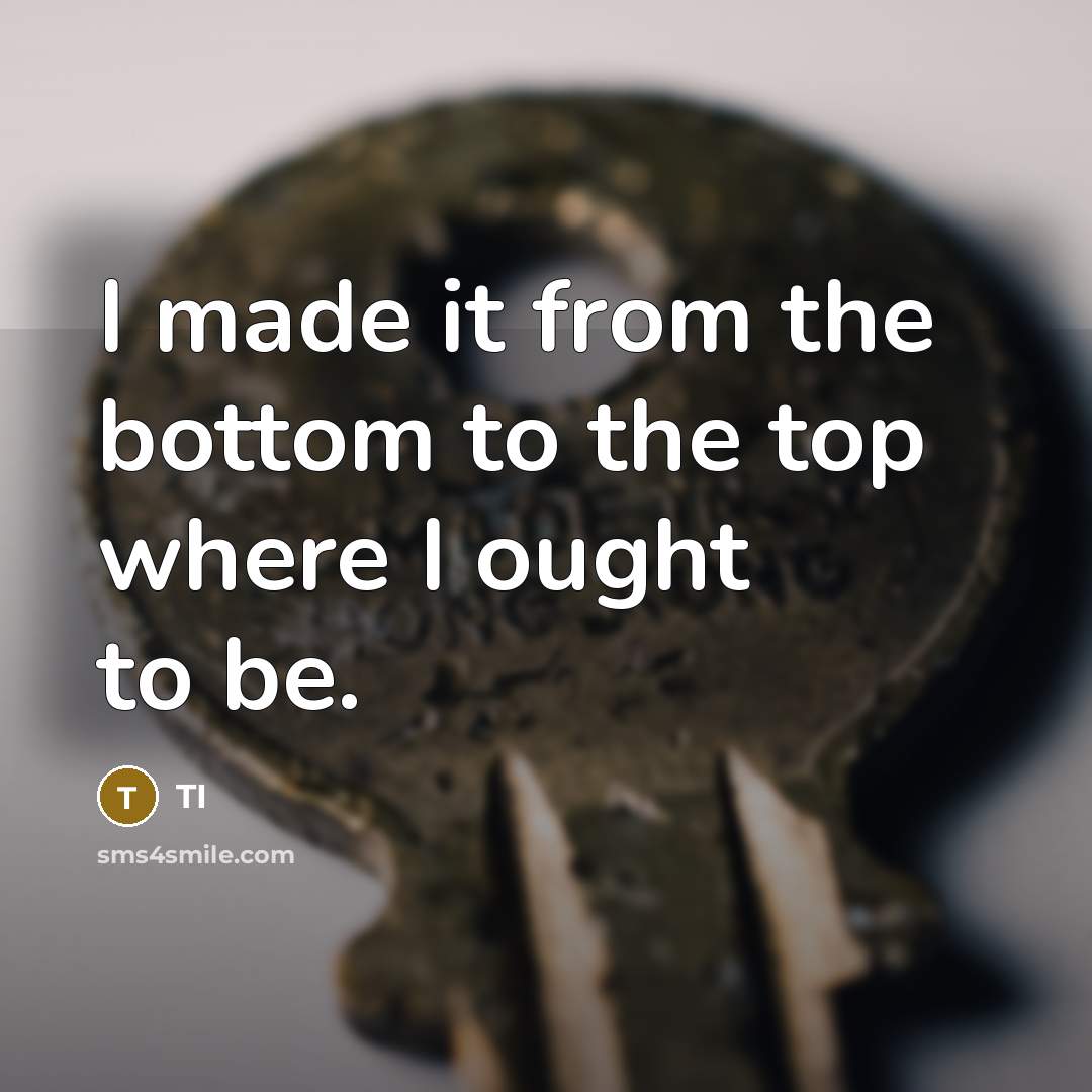 “I made it from the bottom to the top where…” quote by TI