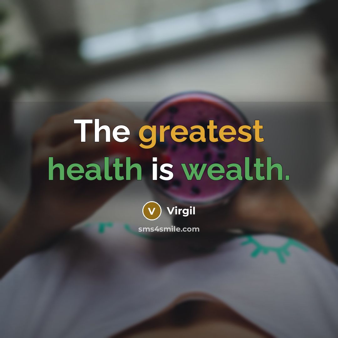 “The greatest health is wealth.” quote by Virgil