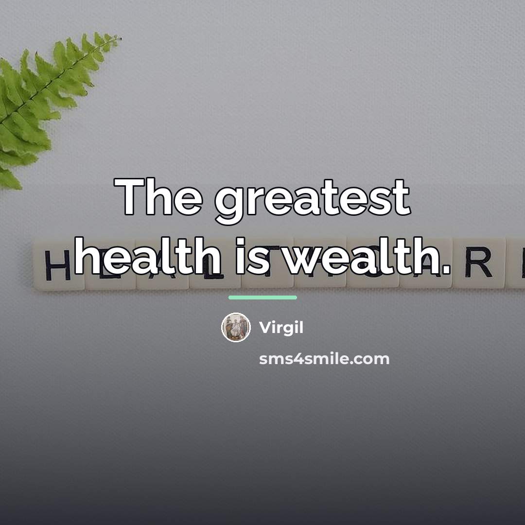 “The greatest health is wealth.…” quote by Virgil