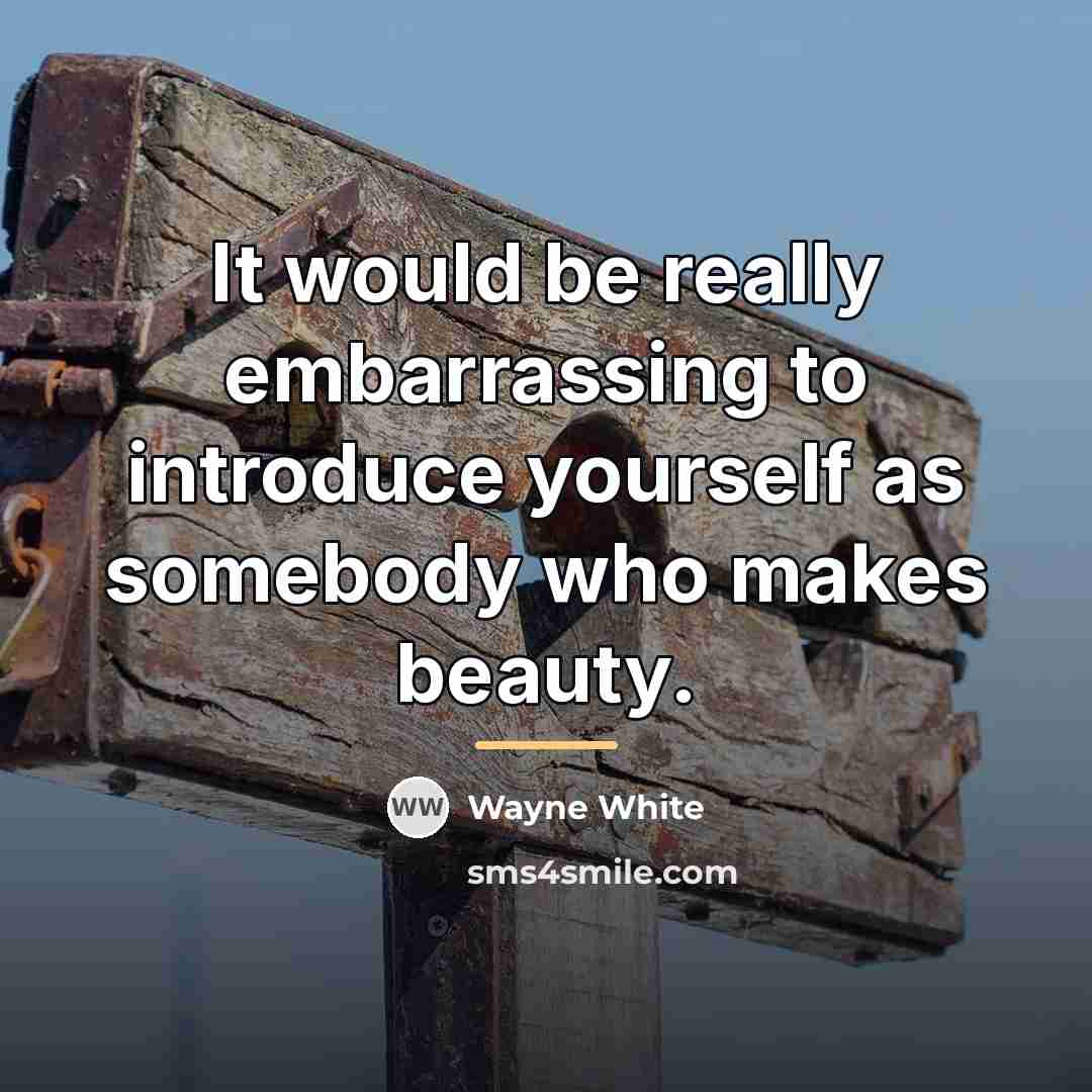 “It would be really embarrassing to introduce yourself as somebody…” quote by Wayne White
