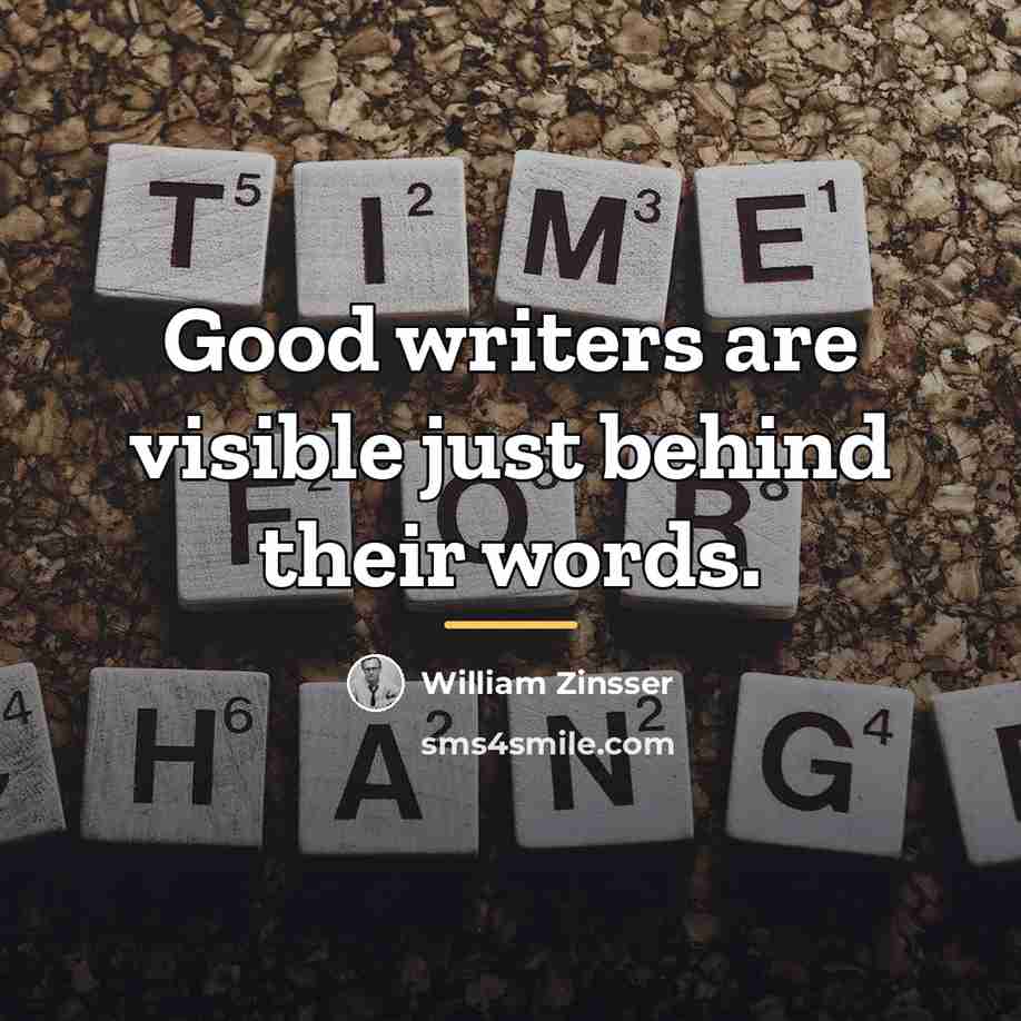 “Good writers are visible just behind their words.…” quote by William Zinsser