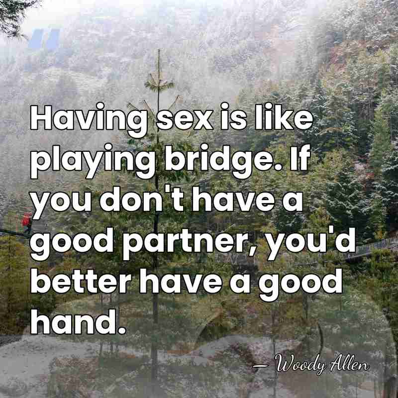 Having sex is like playing bridge. If you don't have a good&hellip; - Woody Allen