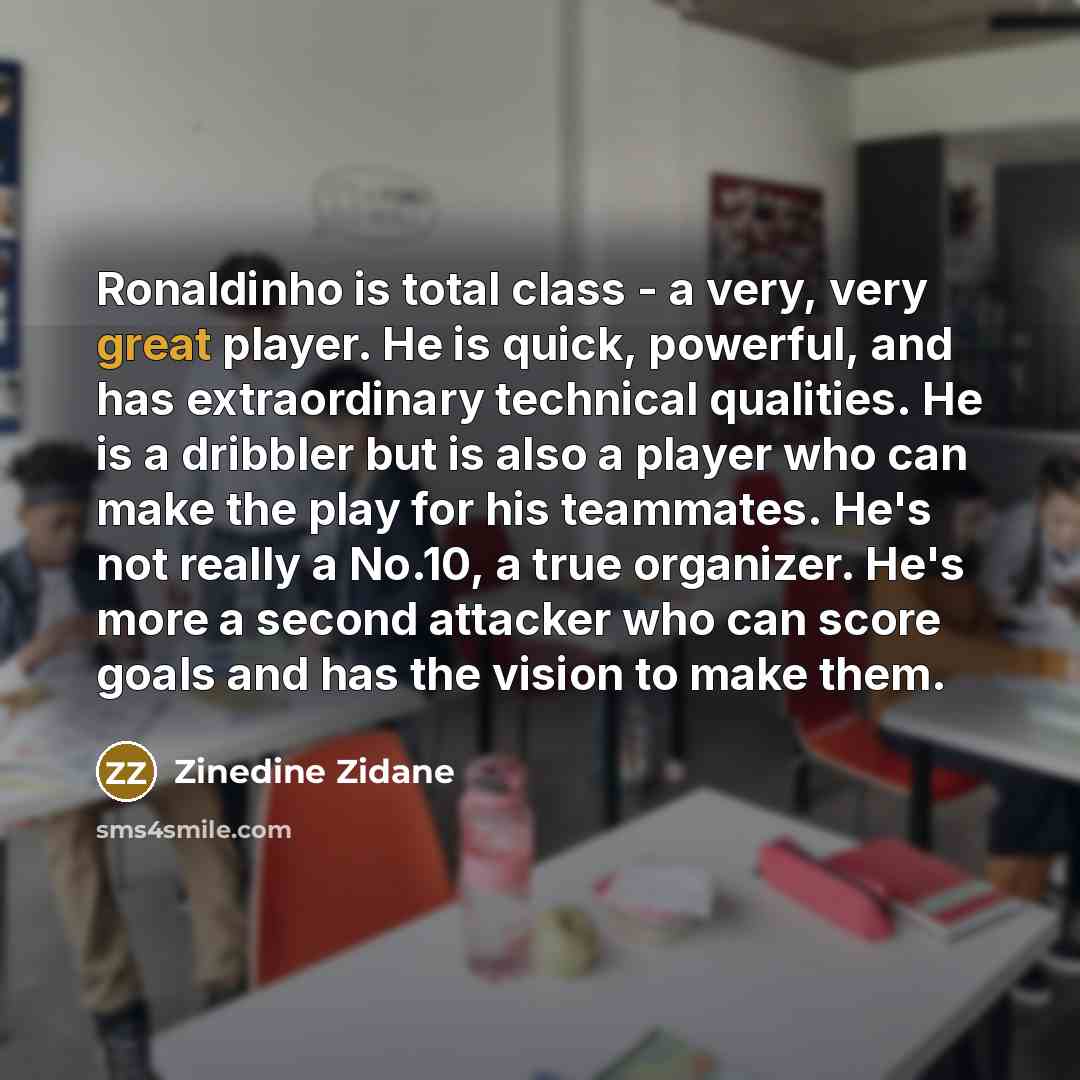 “Ronaldinho is total class - a very, very great player.…” quote by Zinedine Zidane