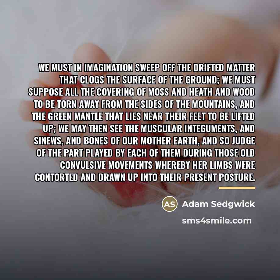 “We must in imagination sweep off the drifted matter that…” quote by Adam Sedgwick
