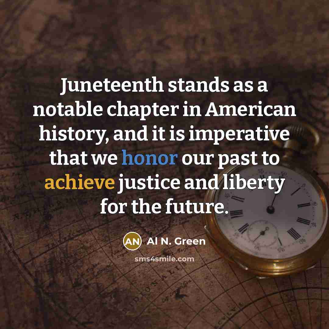 “Juneteenth stands as a notable chapter in American history, and…” quote by Al N. Green