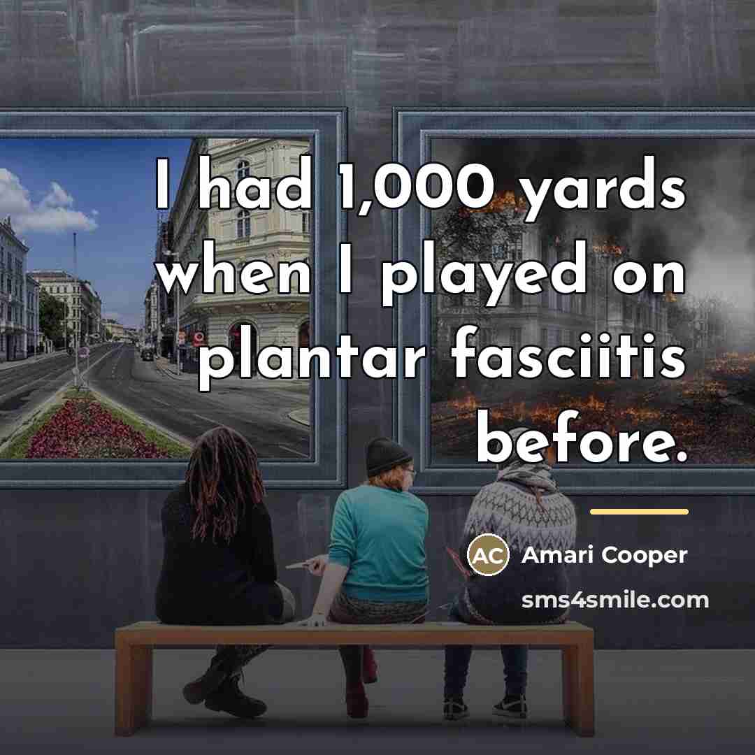 “I had 1,000 yards when I played on plantar fasciitis…” quote by Amari Cooper