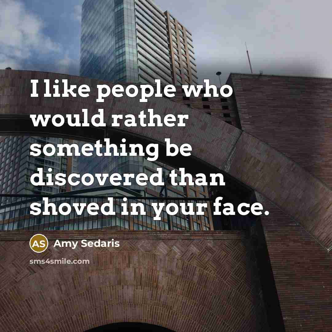 “I like people who would rather something be discovered than…” quote by Amy Sedaris