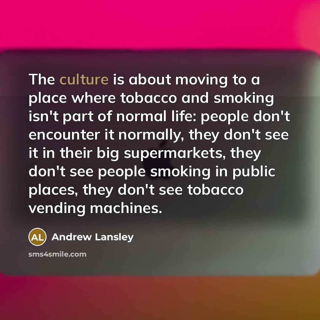 “The culture is about moving to a place where tobacco…” quote by Andrew Lansley