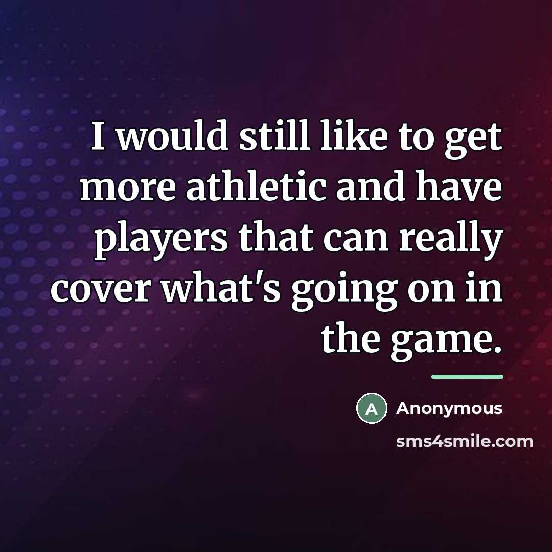 “I would still like to get more athletic and have…” quote by Anonymous