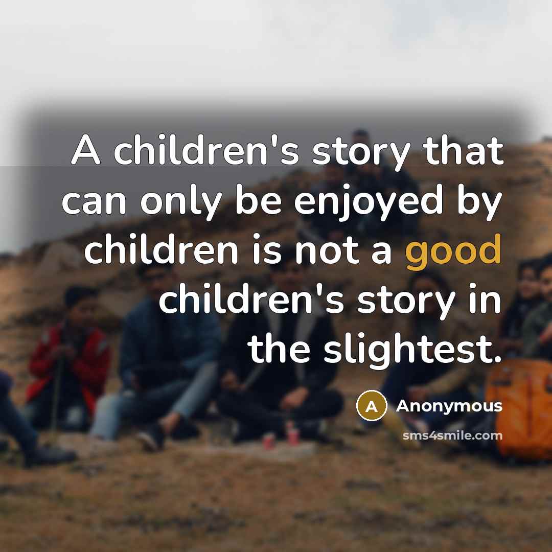 “A children's story that can only be enjoyed by children…” quote by Anonymous