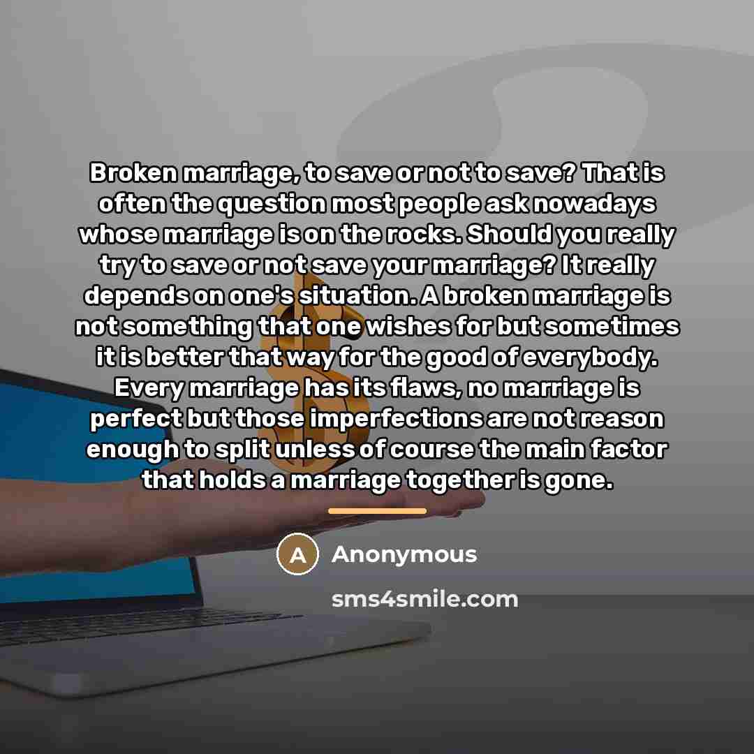 “Broken marriage, to save or not to save? That is…” quote by Anonymous