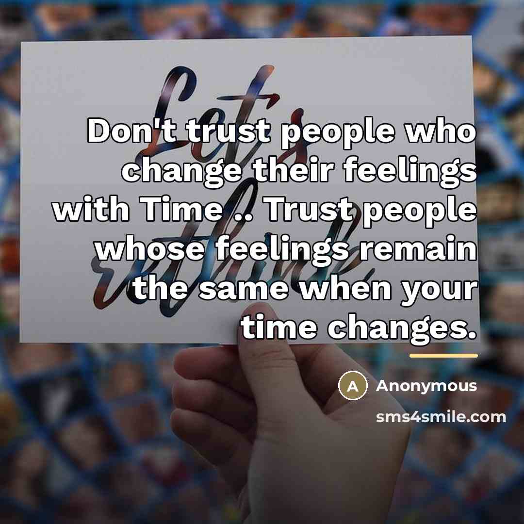“Don't trust people who change their feelings with Time ..…” quote by Anonymous