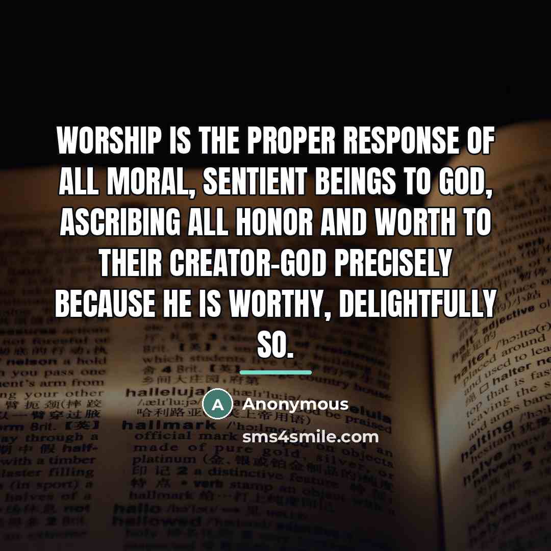 “Worship is the proper response of all moral, sentient beings…” quote by Anonymous
