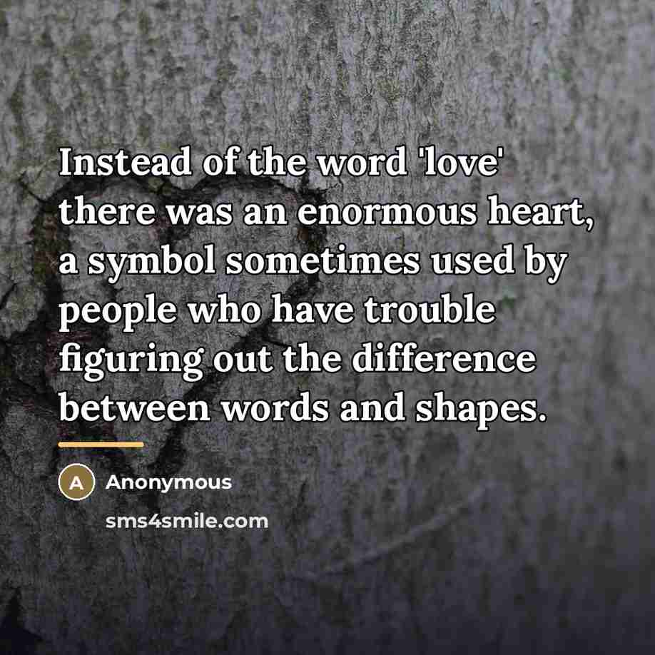 “Instead of the word 'love' there was an enormous heart,…” quote by Anonymous