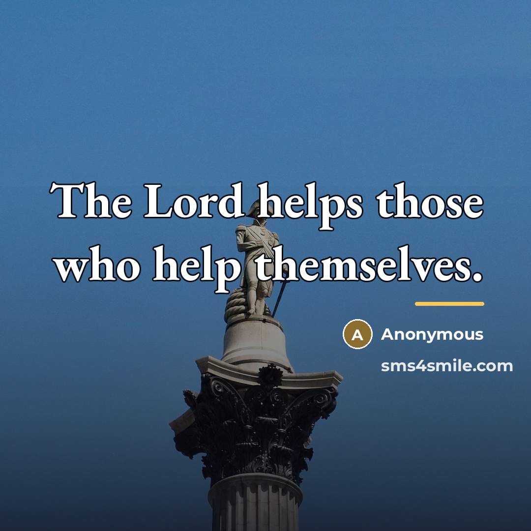“The Lord helps those who help themselves.…” quote by Anonymous