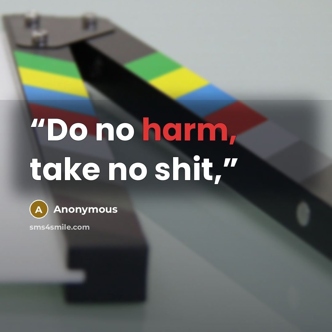 “Do no harm, take no shit,” quote by Anonymous