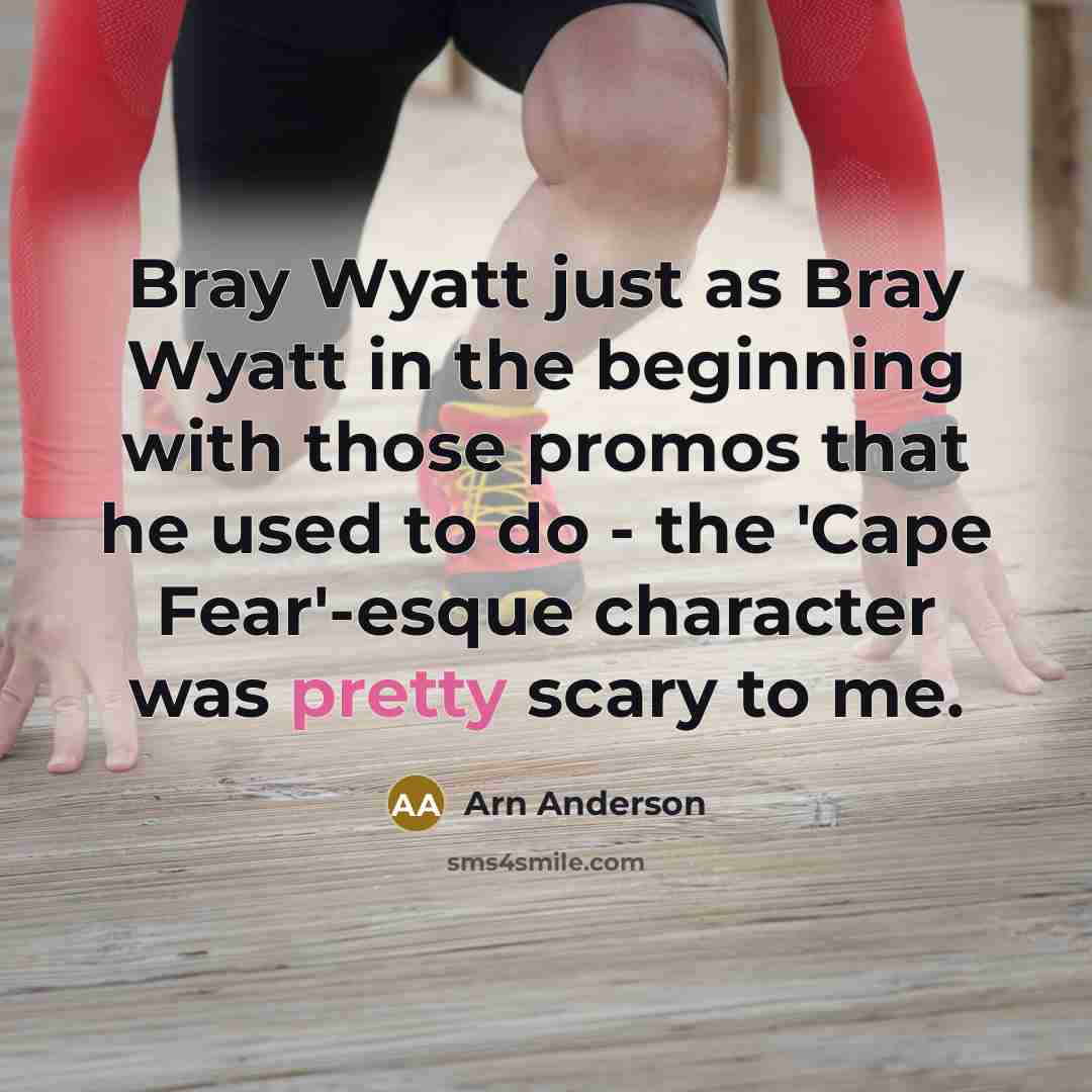 “Bray Wyatt just as Bray Wyatt in the beginning with…” quote by Arn Anderson
