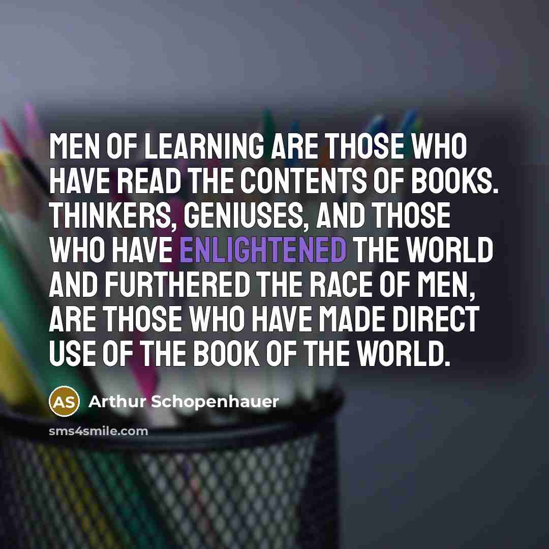 “Men of learning are those who have read the contents…” quote by Arthur Schopenhauer