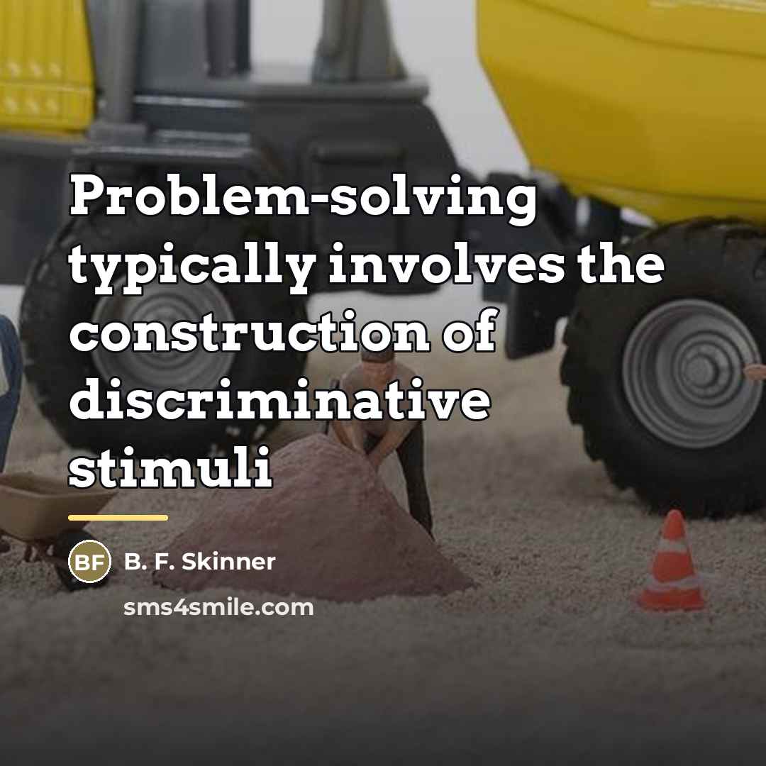 “Problem-solving typically involves the construction of discriminative stimuli…” quote by B. F. Skinner