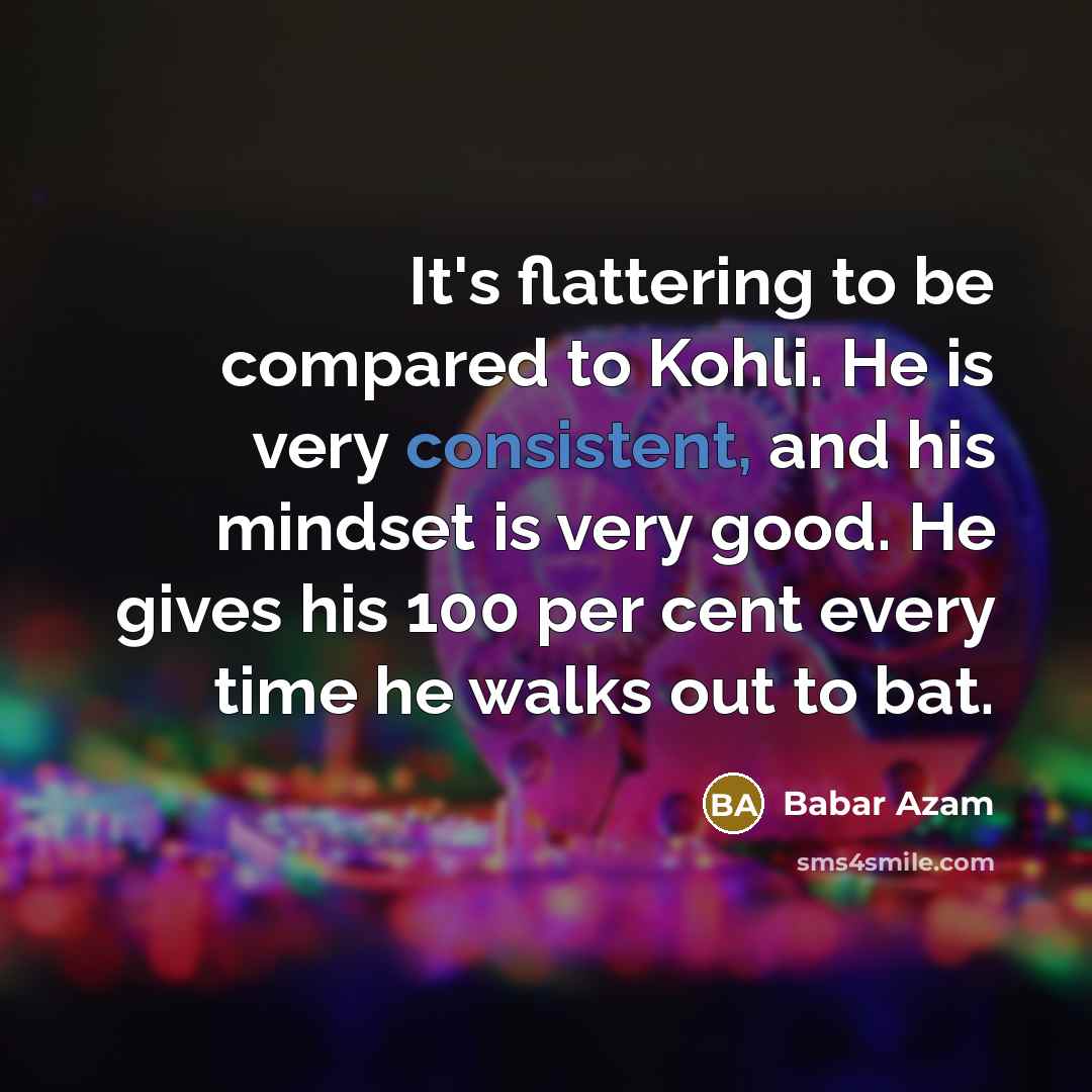 “It's flattering to be compared to Kohli. He is very…” quote by Babar Azam