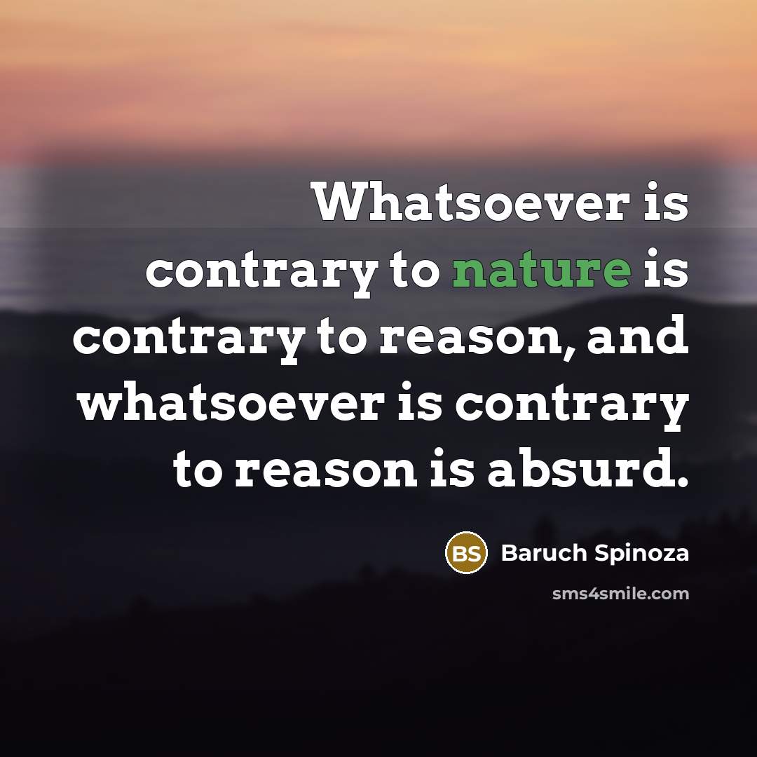 “Whatsoever is contrary to nature is contrary to reason, and…” quote by Baruch Spinoza
