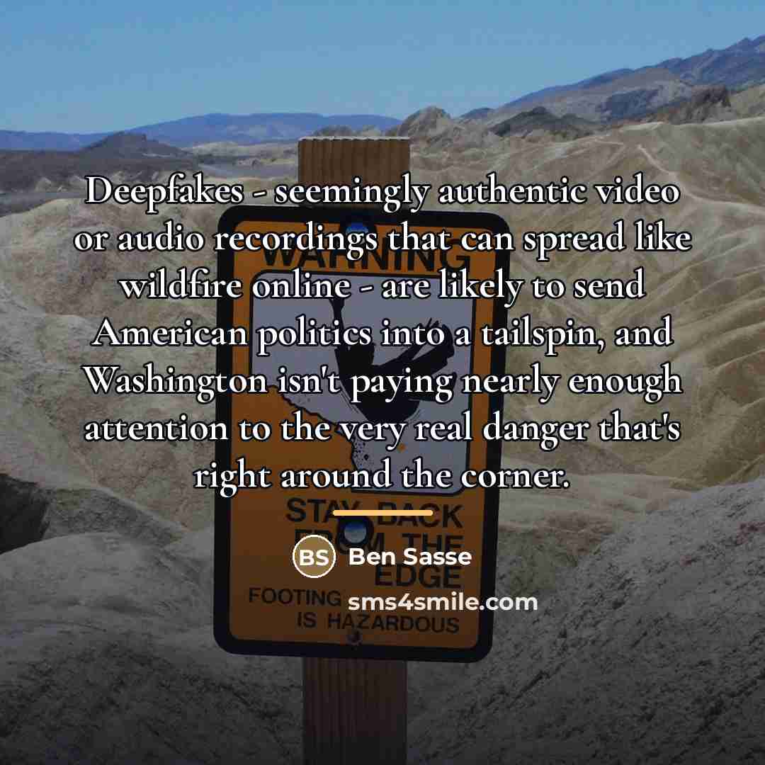 “Deepfakes - seemingly authentic video or audio recordings that can…” quote by Ben Sasse