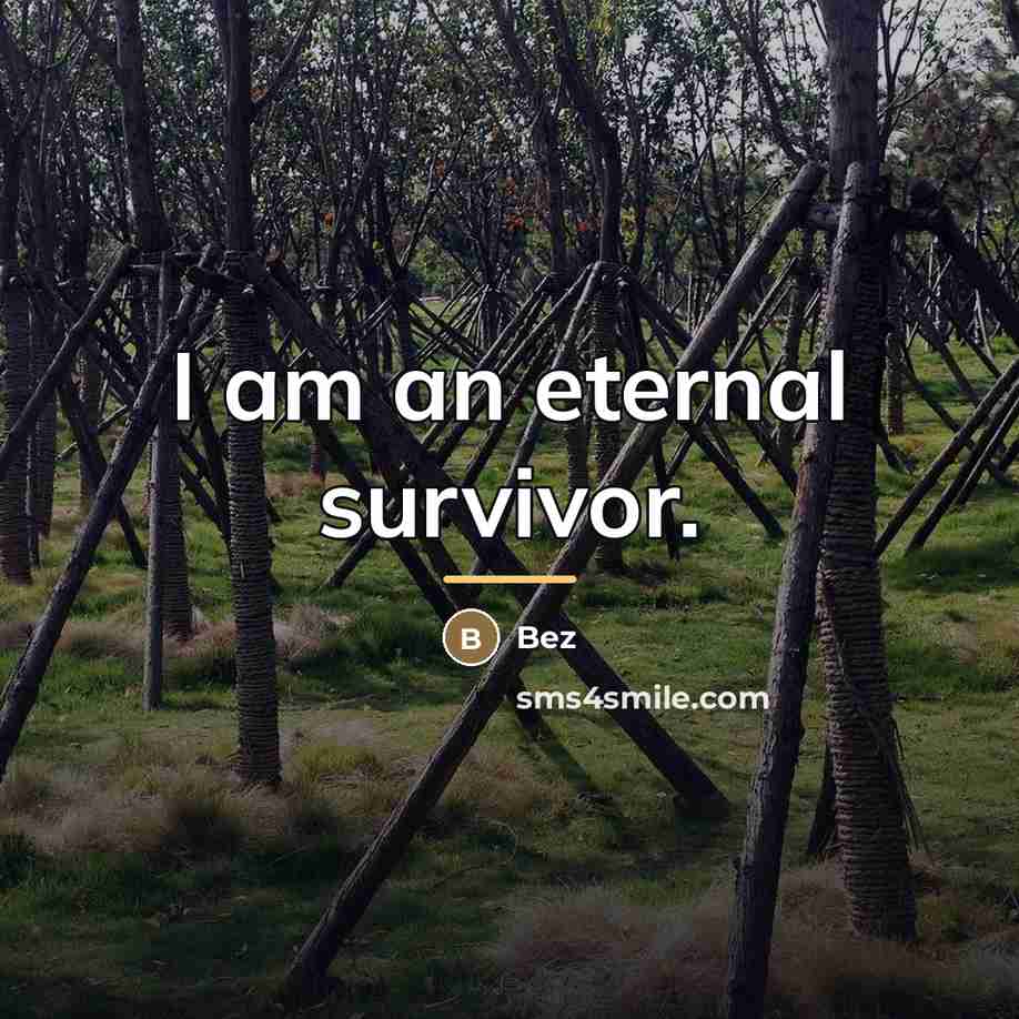 “I am an eternal survivor.…” quote by Bez