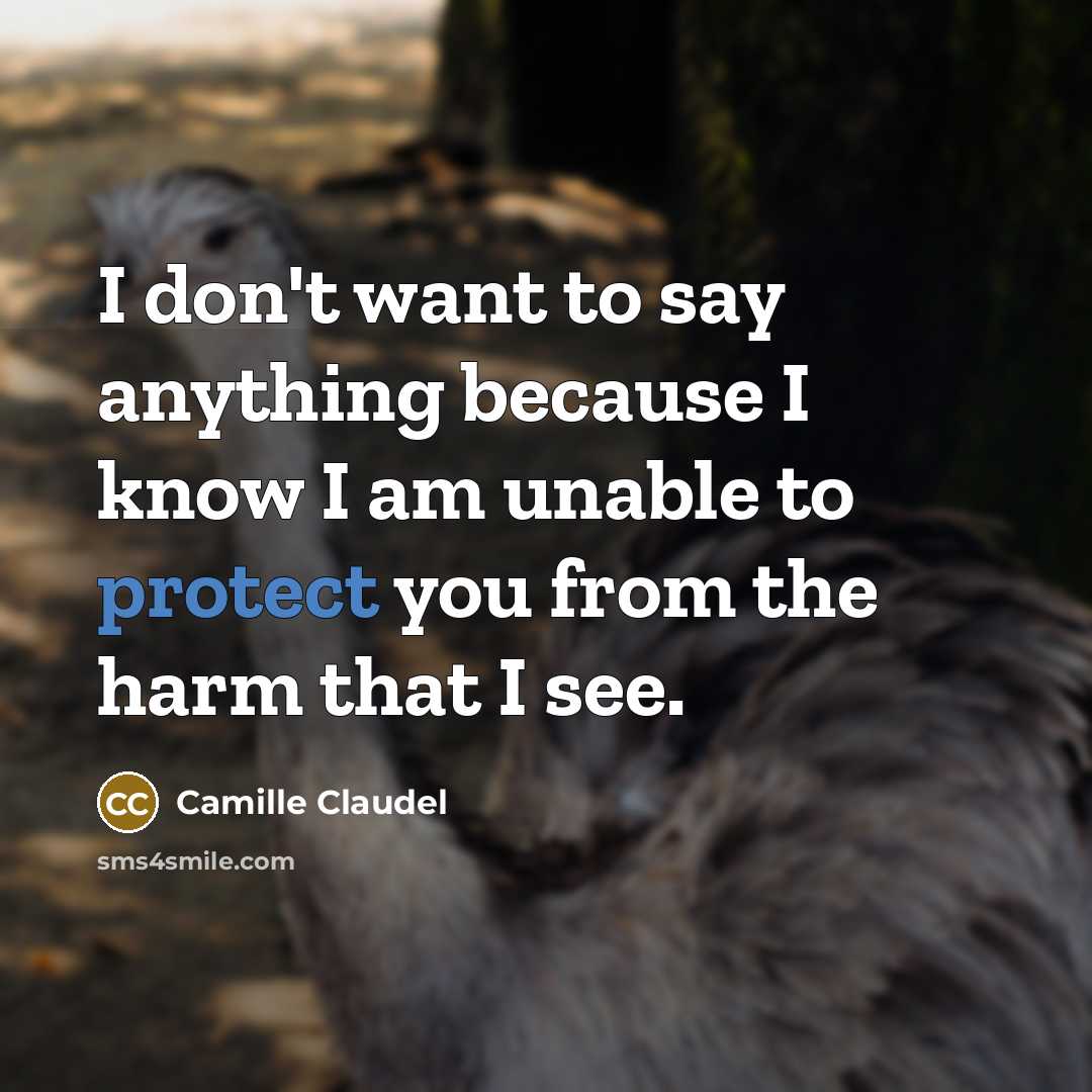 “I don't want to say anything because I know I…” quote by Camille Claudel