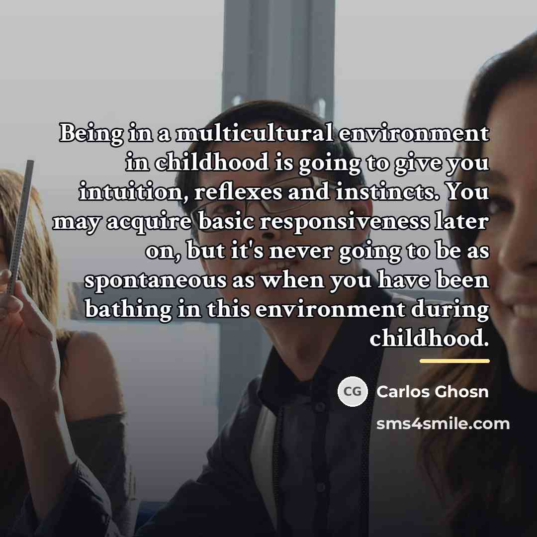 “Being in a multicultural environment in childhood is going to…” quote by Carlos Ghosn